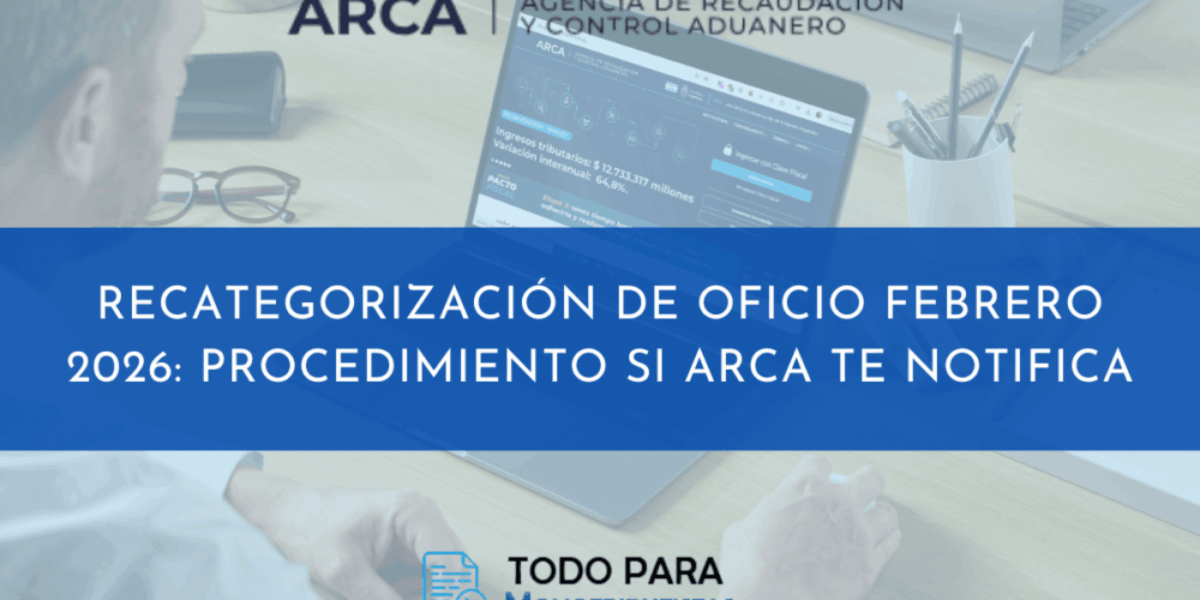 Recategorización de oficio febrero 2026: Procedimiento si ARCA te notificación.