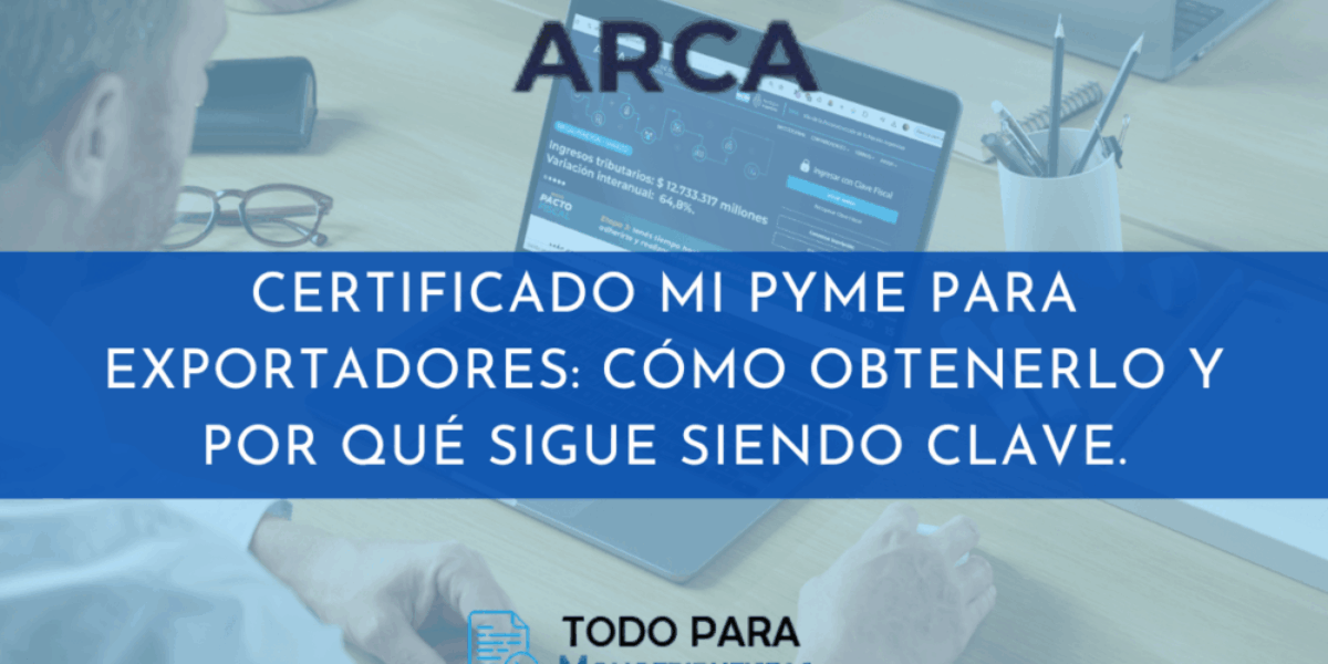 Certificado Mi PyMe para exportadores: cómo obtenerlo y por qué sigue siendo clave.