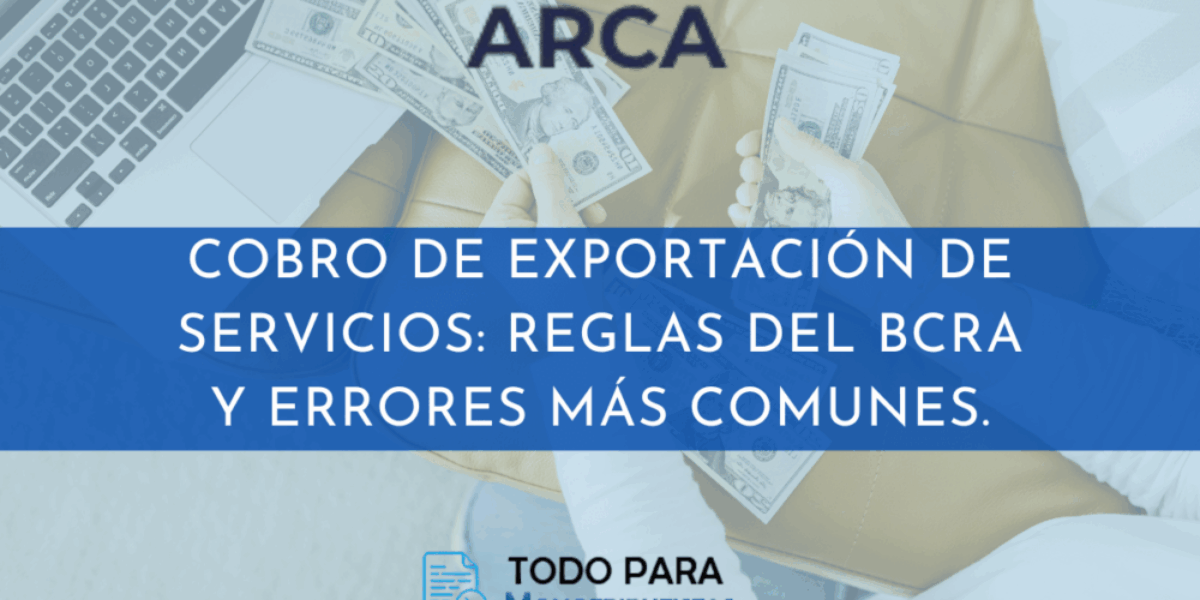 Cobro de exportación de servicios: reglas del BCRA y errores más comunes.